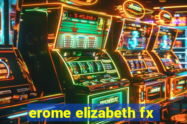 erome elizabeth fx